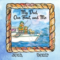 My Dad, Our Boat, and Me 1774781638 Book Cover