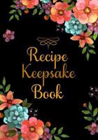 Recipe Keepsake Book: 60 Blank Recipe Keepsake Book to Write In Full 2 Page Spread for Each Recipe, Recipe Book Keepsake For Everyone To Collect The ... Recipes You Love In Your Own Custom Cookbook 179815918X Book Cover