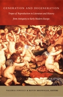 Generation and Degeneration: Tropes of Reproduction in Literature and History from Antiquity through Early Modern Europe 0822326442 Book Cover