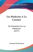 Les Medecins A La Censure: Ou Entretiens Sur La Medecine (1677) 1104649462 Book Cover