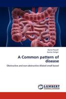 A Common pattern of disease: Obstructive and non-obstructive dilated small bowel 3659147958 Book Cover