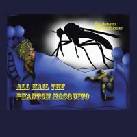 All Hail the Phantom Mosquito 1543477801 Book Cover