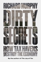 Dirty Secrets: How Tax Havens Destroy the Economy 1786631679 Book Cover