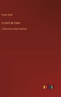 Le port de Caen: L'Orne et le canal maritime 3385004373 Book Cover