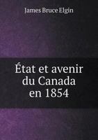 Etat Et Avenir Du Canada En 1854 1246927845 Book Cover