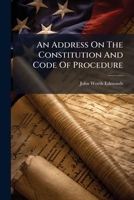 An address on the Constitution and Code of procedure: and the modifications of the law effected thereby ... 1240154461 Book Cover