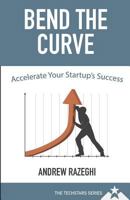 Bend the Curve: Accelerating Your Startup's Success (the Techstars Series) 1530310989 Book Cover