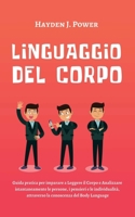 Linguaggio Del Corpo: Guida pratica per imparare a Leggere il Corpo e Analizzare istantaneamente le persone, i pensieri e le individualità, attraverso la conoscenza del Body Language (Italian Edition) 1801118523 Book Cover