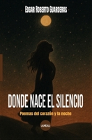 Donde nace el silencio: Poemas del corazón y la noche (Spanish Edition) B0F89RMBQR Book Cover