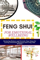 FENG SHUI FOR EMOTIONAL WELLBEING: Nurturing Balance and Serenity Your Space for Lasting Emotional Harmony with Feng Shui Wisdom B0CPC4F793 Book Cover