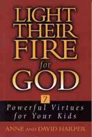 Light Their Fire for God: Seven Powerful Virtues for Your Kids 0802442927 Book Cover