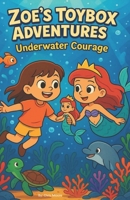 Zoe's Toybox Adventues: Underwater Courage (Zoe's Toybox Adventures) B0FHK7V8RR Book Cover