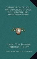 Chemisch-Calorische Untersuchungen Uber Generatoren Und Martinofen (1900) 114723423X Book Cover