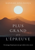Plus grand que l'épreuve: Un message d'espoir pour ceux qui veulent croire, encore. (French Edition) 2322674931 Book Cover
