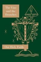 The Vine and the Branches: Our Holy Faith Series 1640510125 Book Cover