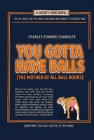You Gotta Have Balls: #1 Guide For Anyone Who Wants To Grow A Pair B0HC58T6LW Book Cover