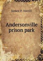 Andersonville Prison Park 5518738595 Book Cover