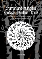 Shaman and Intangible Heritage in Northern China: Critical Heritage Studies, UNESCO, and Media Archaeology 9464281057 Book Cover