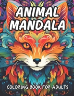 Animal Mandala Coloring Book for Adults: 50 Amazing Mandala Patterns Featuring Horses, Elephants, Lions, Owls, Dogs and More To Color and Enjoy B0CTGCSTLW Book Cover