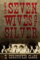 The Seven Wives of Silver (Clarkwoods Classics) 1952044073 Book Cover