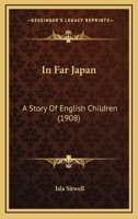 In Far Japan: A Story Of English Children 1120299063 Book Cover