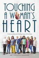 Touching a Woman’s Heart: Understanding and Healing Issues of the Heart 1546206256 Book Cover