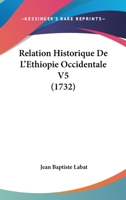 Relation Historique De L'Ethiopie Occidentale V5 (1732) 1104459280 Book Cover