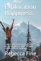 Exploration Happiness: A global and historical expedition of the various ways in which different cultures embrace happiness. 1699058571 Book Cover
