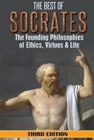 Socrates: The Best of Socrates: The Founding Philosophies of Ethics, Virtues & Life 1539427668 Book Cover
