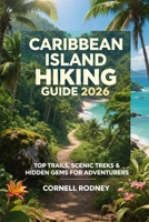 CARIBBEAN ISLAND HIKING GUIDE 2026: TOP TRAILS, SCENIC TREKS & HIDDEN GEMS FOR ADVENTURERS (Pathfinder Travel And Adventure Guides) B0GFMBJDPG Book Cover