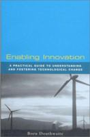 Enabling Innovation: A Practical Guide to Understanding and Fostering Technological Change 1856499723 Book Cover