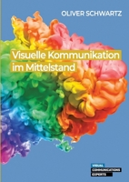 Visuelle Kommunikation im Mittelstand: Rechtliche Chancen und Herausforderungen im Kontext des Wandels der Unternehmenskommunikation und der von ihr b 3384200608 Book Cover