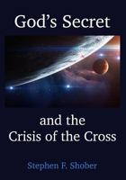 God's Secret and the Crisis of the Cross 1718005989 Book Cover