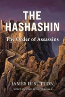 The Hashashin: The Order of Assassins (Secret Societies Revisited) B0GXZFRHTZ Book Cover