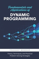 Fundamentals and Applications of Dynamic Programming: Theory, Techniques, and Practical Problem-Solving Strategies B0H3ZVWPLG Book Cover