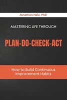 Mastering Life Through Plan–Do–Check–Act: How to Build Continuous Improvement Habits B0GXYX75T1 Book Cover