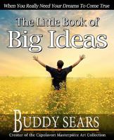 The Little Book of Big Ideas: When You Really Need Your Dreams to Come True 1456583921 Book Cover