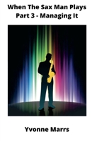 When The Sax Man Plays: Part 3 - Managing It B0CG52KBF8 Book Cover