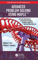 Advanced Problem Solving Using Maple: Applied Mathematics, Operations Research, Business Analytics, and Decision Analysis 1032474289 Book Cover