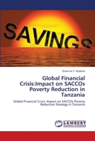 Global Financial Crisis:Impact on SACCOs Poverty Reduction in Tanzania: Global Financial Crisis: Impact on SACCOs Poverty Reduction Strategy in Tanzania 3659112291 Book Cover