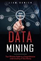 DATA MINING: Your Ultimate Guide to a Comprehensive Understanding of Data Mining 1713205335 Book Cover