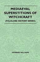 Mediaeval Superstitions of Witchcraft (Folklore History Series) 1445520958 Book Cover