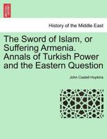 The Sword of Islam, or, Suffering Armenia 1297021940 Book Cover