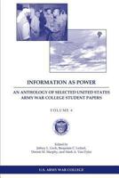 Information as Power: An Anthology of Selected United States Army War College Student Papers Volume Six 1484140079 Book Cover