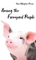 Among the Farmyard People (Yesterday's Classics) 1514663791 Book Cover