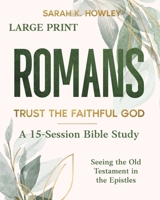 Romans : Trust the Faithful God (Large Print) 1960793470 Book Cover