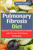 Pulmonary Fibrosis Diet: Nourish Your Respiratory Health with Proven Nutritional Strategies B0CQYP44XM Book Cover