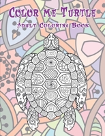 Color me Turtle - Adult Coloring Book ?? B088JNWY5F Book Cover
