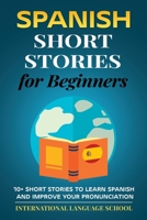 Spanish Short Stories for Beginners: 10+ Short Stories to Learn Spanish and Improve Your Pronunciation (Spanish Edition) 1801114269 Book Cover