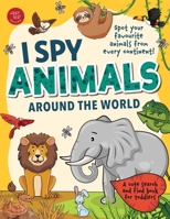 I Spy Animals Around the World: Spot your favorite animals from every continent! A cute search and find animals book for toddlers (I Spy Books for Toddlers) B0D866421J Book Cover